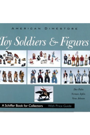 Toy Soldiers and Figures: American Dimestore (A Schiffer Book for Collectors)