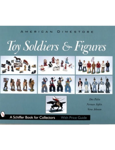 Toy Soldiers and Figures: American Dimestore (A Schiffer Book for Collectors)