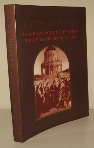 The Heritage of Giotto's Geometry: Art and Science on the Eve of Scientific Revolution