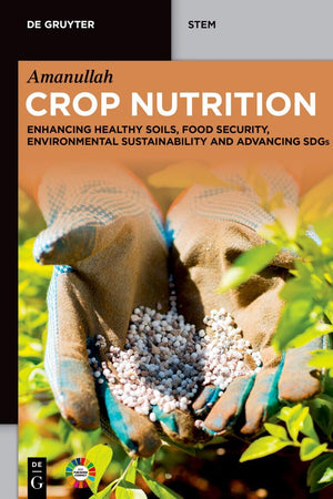 Crop Nutrition: Enhancing Healthy Soils, Food Security, Environmental Sustainability and Advancing SDGs (De Gruyter STEM)