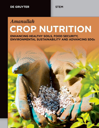 Crop Nutrition: Enhancing Healthy Soils, Food Security, Environmental Sustainability and Advancing SDGs (De Gruyter STEM)