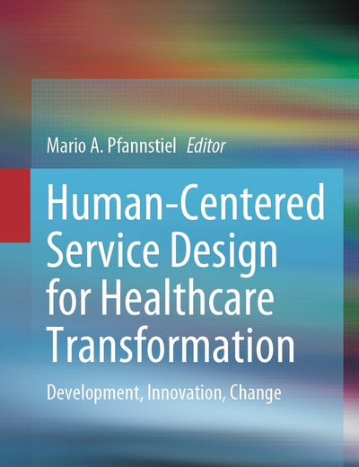 Human-Centered Service Design for Healthcare Transformation: Development, Innovation, Change