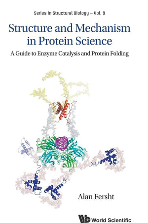 STRUCTURE AND MECHANISM IN PROTEIN SCIENCE: A GUIDE TO ENZYME CATALYSIS AND PROTEIN FOLDING (Structural Biology)