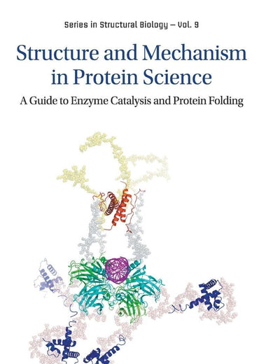 STRUCTURE AND MECHANISM IN PROTEIN SCIENCE: A GUIDE TO ENZYME CATALYSIS AND PROTEIN FOLDING (Structural Biology)