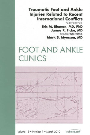 Traumatic Foot and Ankle Injuries Related to Recent International Conflicts, An Issue of Foot and Ankle Clinics (Volume 15-1) (The Clinics: Orthopedics, Volume 15-1)