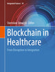 Blockchain in Healthcare: From Disruption to Integration (Integrated Science, 10)