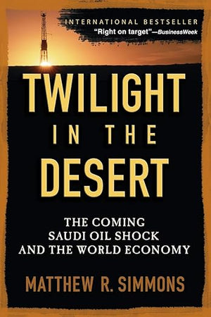 Twilight in the Desert: The Coming Saudi Oil Shock and the World Economy