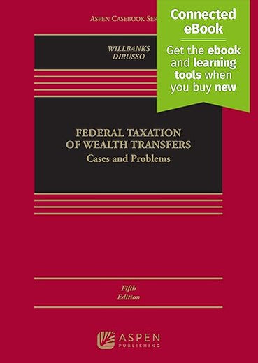 Federal Taxation of Wealth Transfers: Cases and Problems [Connected eBook] (Aspen Casebook Series)