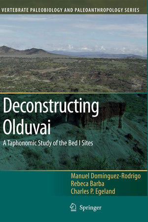 Deconstructing Olduvai: A Taphonomic Study of the Bed I Sites (Vertebrate Paleobiology and Paleoanthropology)