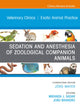 Sedation and Anesthesia of Zoological Companion Animals, An Issue of Veterinary Clinics of North America: Exotic Animal Practice (The Clinics: Veterinary Medicine, Volume 25-1)