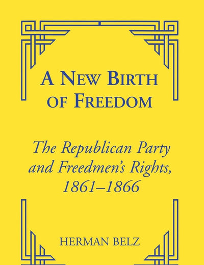 A New Birth of Freedom: The Republican Party and the Freedmen's Rights (Reconstructing America)