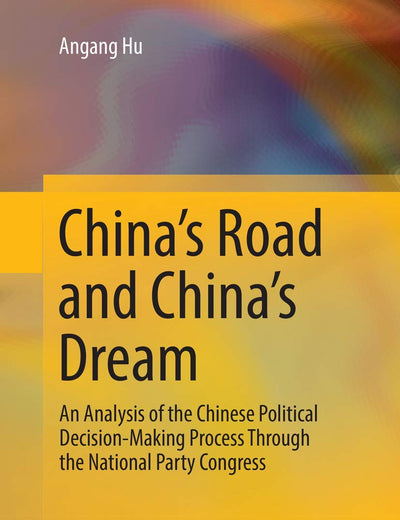 China's Road and China's Dream: An Analysis of the Chinese Political Decision-Making Process Through the National Party Congress