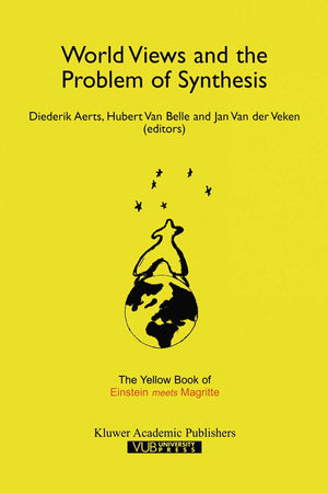 World Views and the Problem of Synthesis: The Yellow Book of “Einstein Meets Magritte” (Einstein Meets Magritte: An Interdisciplinary Reflection on Science, Nature, Art, Human Action and Society, 4)