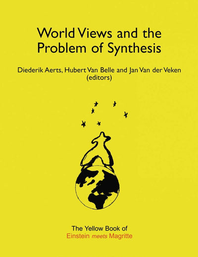 World Views and the Problem of Synthesis: The Yellow Book of “Einstein Meets Magritte” (Einstein Meets Magritte: An Interdisciplinary Reflection on Science, Nature, Art, Human Action and Society, 4)