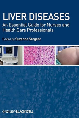 Liver Diseases: An Essential Guide for Nurses and Health Care Professionals