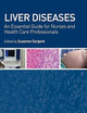 Liver Diseases: An Essential Guide for Nurses and Health Care Professionals