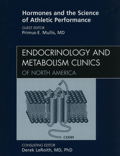 Hormones and the Science of Athletic Performance, An Issue of Endocrinology and Metabolism Clinics (Volume 39-1) (The Clinics: Internal Medicine, Volume 39-1)