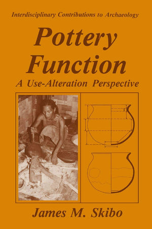 Pottery Function: A Use-Alteration Perspective (Interdisciplinary Contributions to Archaeology)