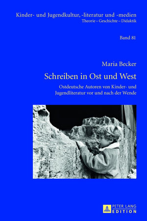 Schreiben in Ost und West: Ostdeutsche Autoren von Kinder- und Jugendliteratur vor und nach der Wende (Kinder- und Jugendkultur, -literatur und -medien) (German Edition)