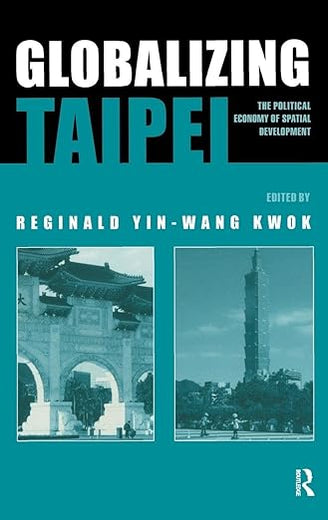 Globalizing Taipei: The Political Economy of Spatial Development (Planning, History and Environment Series)