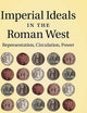Imperial Ideals in the Roman West: Representation, Circulation, Power