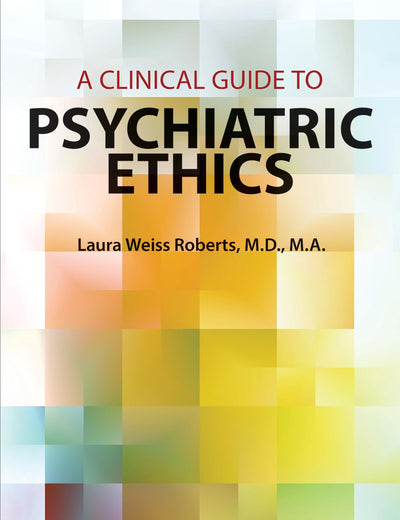 A Clinical Guide to Psychiatric Ethics