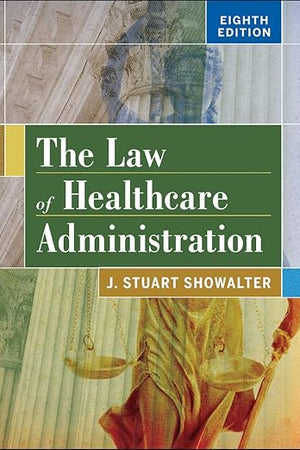 The Law of Healthcare Administration, Eighth Edition (Aupha/Hap Book)