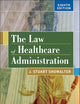 The Law of Healthcare Administration, Eighth Edition (Aupha/Hap Book)