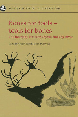 Bones for Tools - Tools for Bones: The Interplay Between Objects and Objectives (McDonald Institute Monographs)