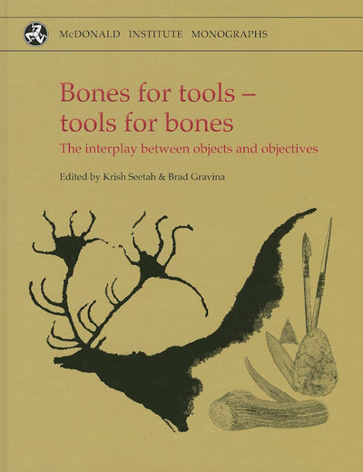 Bones for Tools - Tools for Bones: The Interplay Between Objects and Objectives (McDonald Institute Monographs)