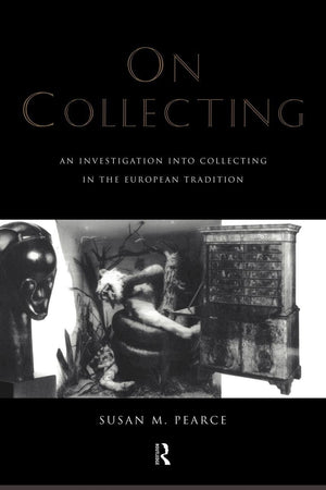 On Collecting: An Investigation into Collecting in the European Tradition (Collecting Cultures)