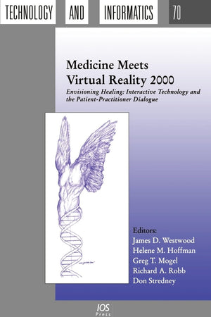 Medicine Meets Virtual Reality 2000: Envisioning Healing: Interactive Technology and the Patient–Practitioner Dialogue (Studies in Health Technology and Informatics)