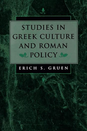 Studies in Greek Culture and Roman Policy