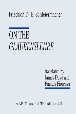 On the Glaubenslehre: Two Letters to Dr. Lücke (AAR Religions in Translation)