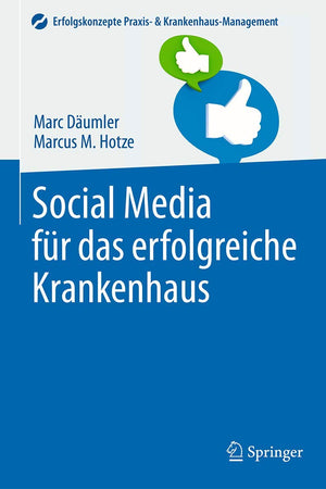 Social Media für das erfolgreiche Krankenhaus (Erfolgskonzepte Praxis- & Krankenhaus-Management) (German Edition)