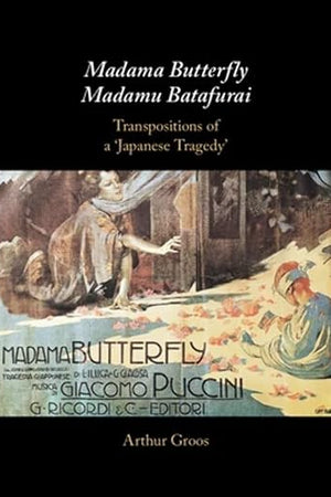 Madama Butterfly/Madamu Batafurai: Transpositions of a 'Japanese Tragedy'