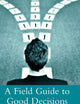 A Field Guide to Good Decisions: Values in Action
