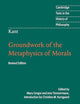Kant: Groundwork of the Metaphysics of Morals (Cambridge Texts in the History of Philosophy)