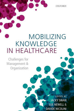 Mobilizing Knowledge in Healthcare: Challenges for Management and Organization