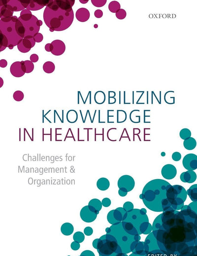 Mobilizing Knowledge in Healthcare: Challenges for Management and Organization