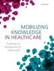 Mobilizing Knowledge in Healthcare: Challenges for Management and Organization