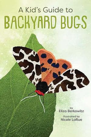 A Kid's Guide to Backyard Bugs (Kid's Backyard Guide)