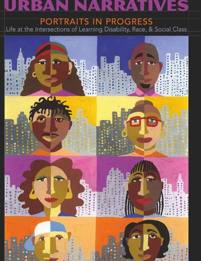 Urban Narratives: Portraits in Progress- Life at the Intersections of Learning Disability, Race, and Social Class (Disability Studies in Education)