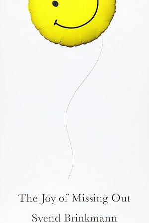 The Joy of Missing Out: The Art of Self-Restraint in an Age of Excess