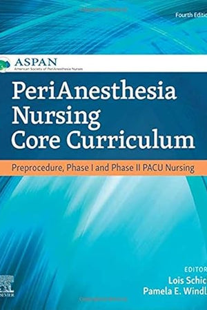 PeriAnesthesia Nursing Core Curriculum: Preprocedure, Phase I and Phase II PACU Nursing