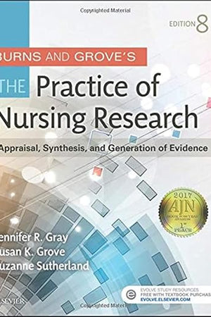 Burns and Grove's The Practice of Nursing Research: Appraisal, Synthesis, and Generation of Evidence