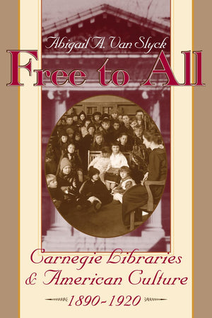 Free to All: Carnegie Libraries & American Culture, 1890-1920