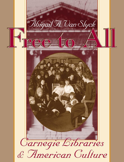 Free to All: Carnegie Libraries & American Culture, 1890-1920