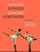 Dancing Longer, Dancing Stronger: A Dancer's Guide to Conditioning, Improving Technique and Preventing Injury