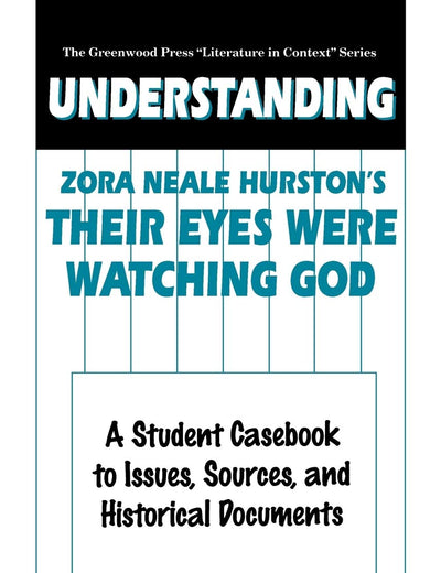 Understanding Zora Neale Hurston's Their Eyes Were Watching God: A Student Casebook to Issues, Sources, and Historical Documents